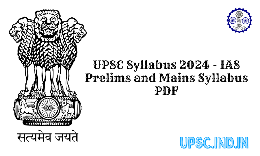 UPSC Syllabus 2024 - IAS Prelims and Mains Syllabus PDF