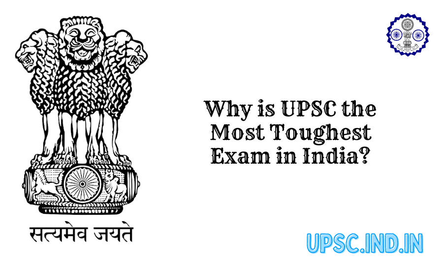 Why is UPSC the Most Toughest Exam in India?