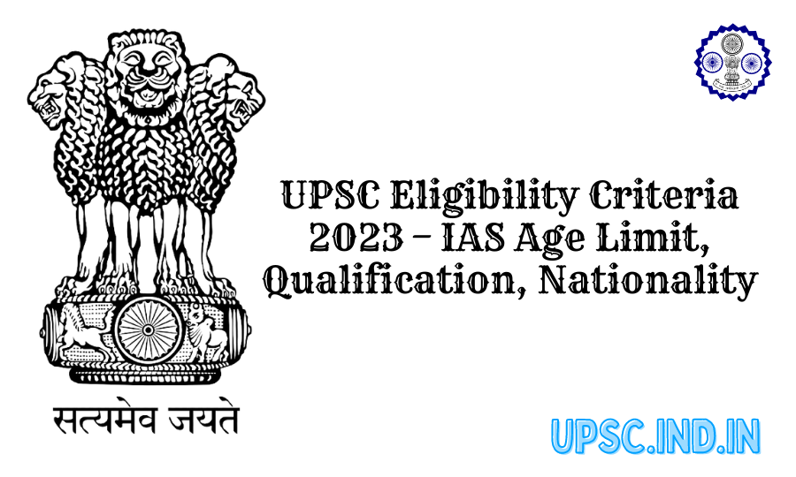 UPSC Eligibility Criteria 2023 – IAS Age Limit, Qualification, Nationality