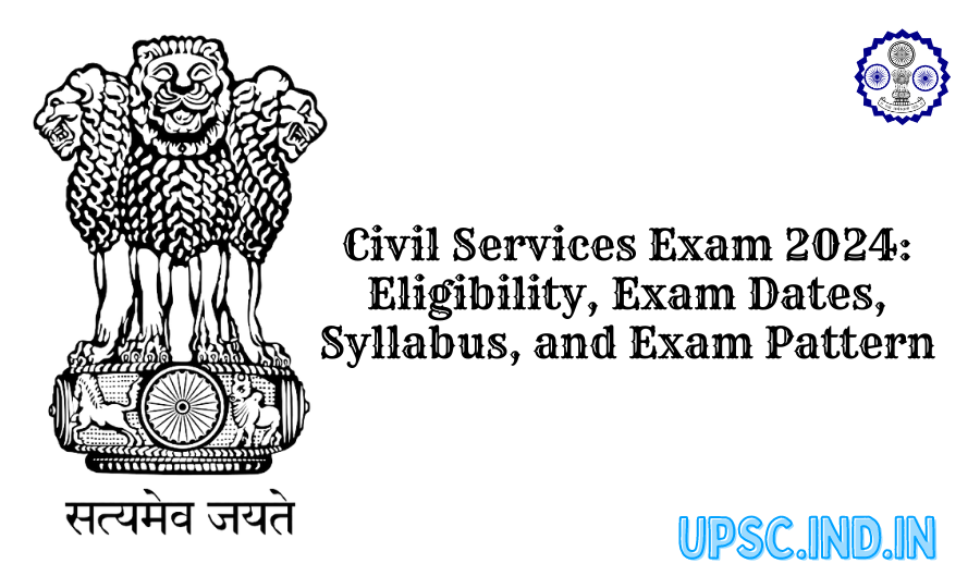 Civil Services Exam 2024: Eligibility, Exam Dates, Syllabus, and Exam Pattern